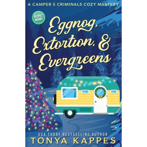 Eggnog, Extortion, and Evergreen: A Camper and Criminals Cozy Mystery Series Book 14