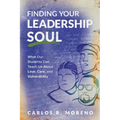 Finding Your Leadership Soul: What Our Students Can Teach Us about Love, Care, and Vulnerability