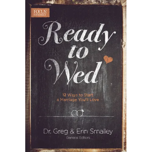 Ready to Wed: 12 Ways to Start a Marriage You'll Love