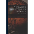 A Vagabond Journey Around the World: A Narrative of Personal Experience