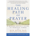 The Healing Path of Prayer: A Modern Mystic's Guide to Spiritual Power
