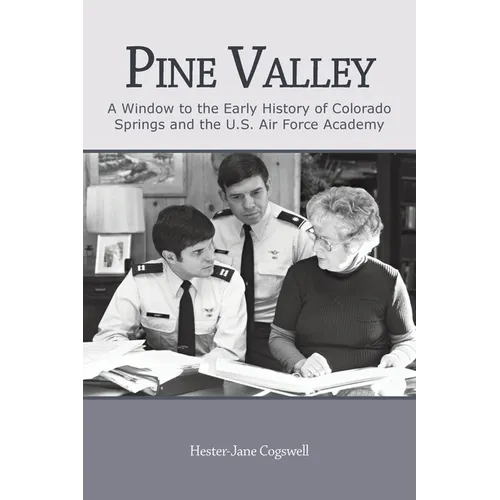 Pine Valley: A Window to the Early History of Colorado Springs and the U.S. Air Force Academy