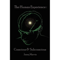 Conscious and Subconscious The Human Experience