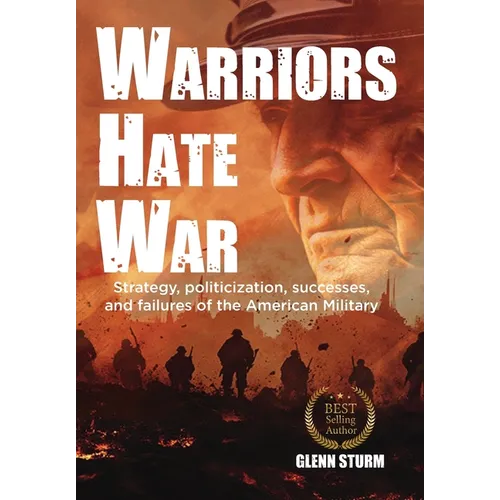 Warriors Hate War: Strategy, politicization, successes, and failures of the US Military
