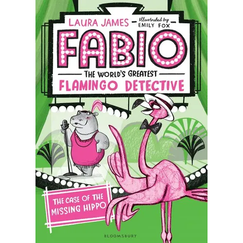 Fabio the World's Greatest Flamingo Detective: The Case of the Missing Hippo