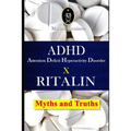 ADHD - Attention Deficit Hyperactivity Disorder X RITALIN - Myths and Truths