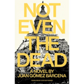 Not Even the Dead