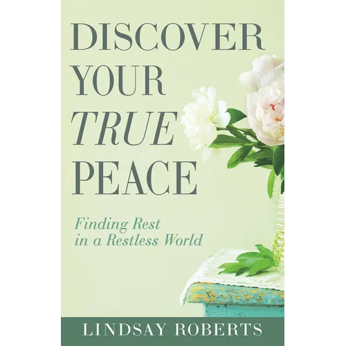 Discover Your True Peace: Finding Rest in a Restless World