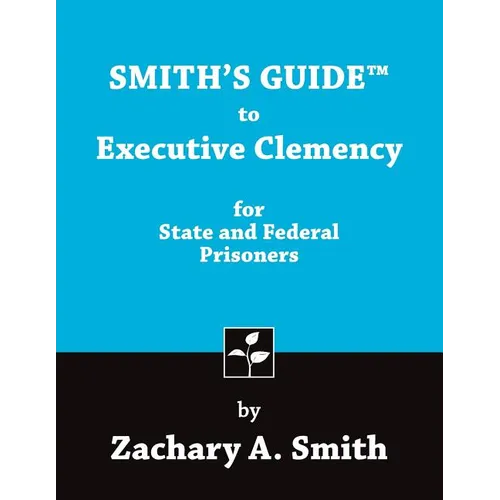 Smith's Guide to Executive Clemency for State and Federal Prisoners