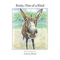 Rosie, One of a Kind: How a Devoted Guard Donkey Becomes Friends with Her Fellow Farm Animals