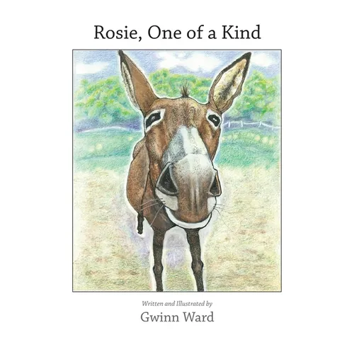 Rosie, One of a Kind: How a Devoted Guard Donkey Becomes Friends with Her Fellow Farm Animals