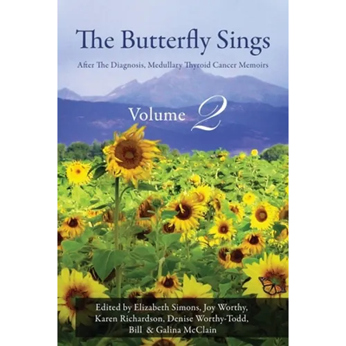The Butterfly Sings: After The Diagnosis, Medullary Thyroid Cancer Memoirs