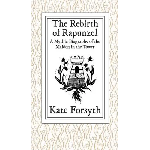 The Rebirth of Rapunzel: A Mythic Biography of the Maiden in the Tower