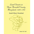 Land Grants in Anne Arundel County, Maryland, 1650-1704: South River Hundred