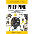 Prepping: Natural Disasters, Nuclear Wars and the End of the World (An Essential Survival Guide for Diy Preppers Who Want to Be Self-reliant)