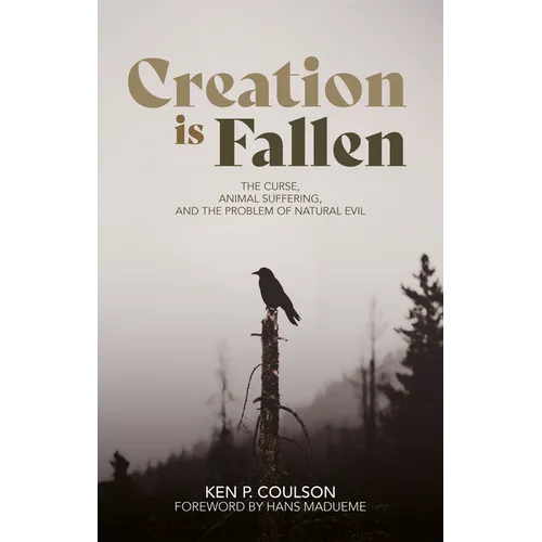 Creation Is Fallen: The Curse, Animal Suffering, and the Problem of Natural Evil