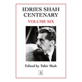 Idries Shah Centenary: Volume Six