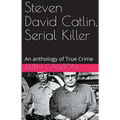 Steven David Catlin, Serial Killer