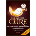 One-Minute Cure: The Key to Healing and a Remedy for Everyday Ailments