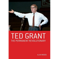 Ted Grant: The Permanent Revolutionary