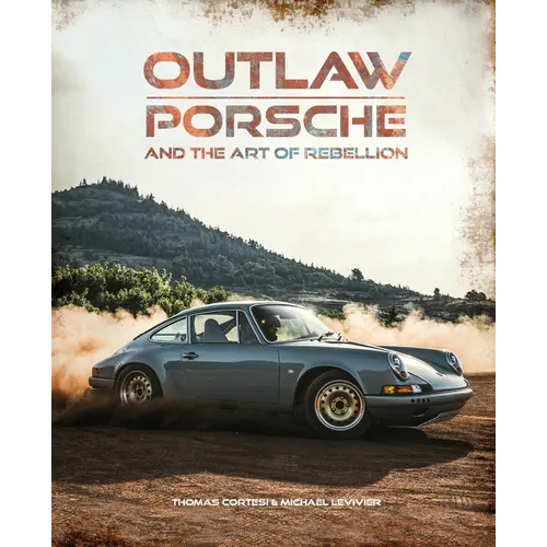 Outlaw: Porsche and the Art of Rebellion