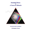 Essential Theory Of A Course In Miracles: The Ego And Its World