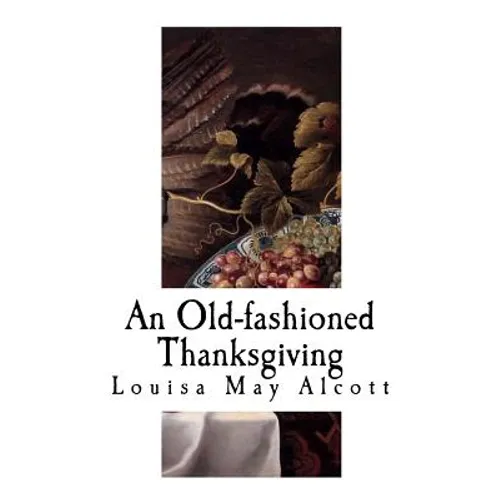 An Old-Fashioned Thanksgiving: Louisa May Alcott