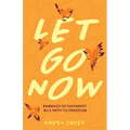 Let Go Now: Embrace Detachment as a Path to Freedom (Codependency, Al-Anon, Meditations)