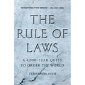 The Rule of Laws: A 4,000-Year Quest to Order the World