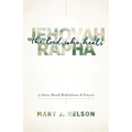 Jehovah-Rapha: The God Who Heals: 72 Story-Based Meditations and Prayers