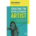 Creating the Revolutionary Artist: Entrepreneurship for the 21st-Century Musician