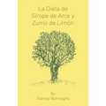 La Dieta de Sirope de Arce y Zumo de Limon (The Master Cleanser, Spanish Edition)