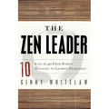 The Zen Leader: 10 Ways to Go from Barely Managing to Leading Fearlessly