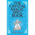 The Crystal Magic Spell Book: A Beginner's Guide For Healing, Love, and Prosperity