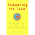 Romancing the Room - Scanned Copy: How to Engage Your Audience, Court Your Crowd, and Speak Successfully in Public