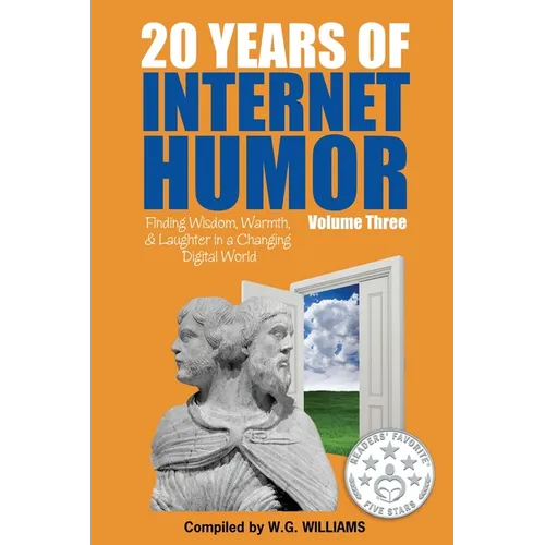 20 Years of Internet Humor Volume Three - Finding Wisdom, Warmth, and Laughter in a Changing Digital World