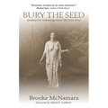 Bury The Seed: Poems for Releasing More Life into You