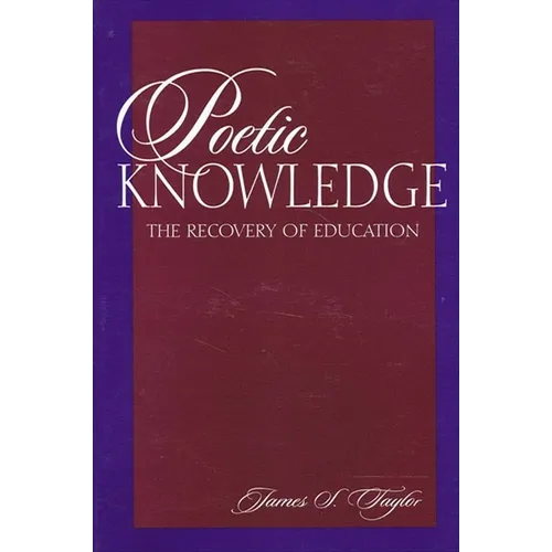 Poetic Knowledge: The Recovery of Education