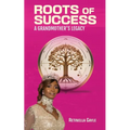 Roots of Success a Grandmother's Legacy