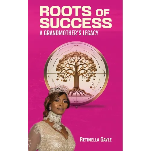 Roots of Success a Grandmother's Legacy