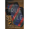 True Style: The History and Principles of Classic Menswear