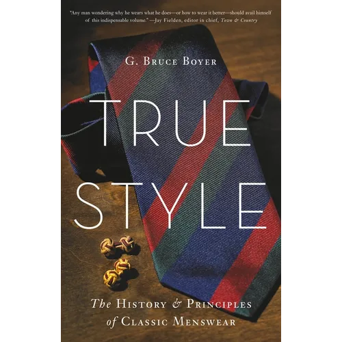 True Style: The History and Principles of Classic Menswear