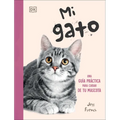 Mi Gato (My Cat): Una Guía Práctica Para Cuidar de Tu Mascota