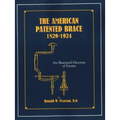 The American Patented Brace 1829-1924: An Illustrated Directory of Patents