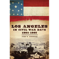 Los Angeles in Civil War Days, 1860-1865