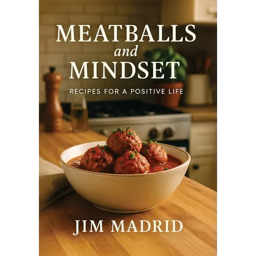 Meatballs & Mindset: Recipes for a Positive Life