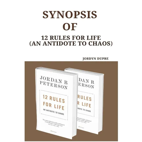 Synopsis Of: 12 Rules For Life (An Antidote To Chaos)