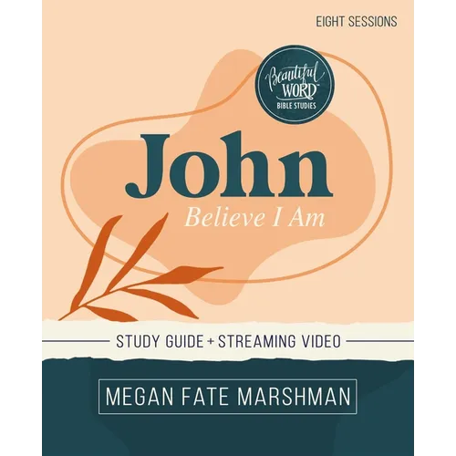 John Bible Study Guide Plus Streaming Video: Believe I Am