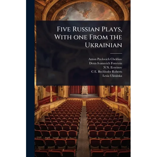 Five Russian Plays, With one From the Ukrainian
