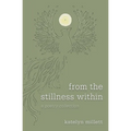 from the stillness within: a poetry collection